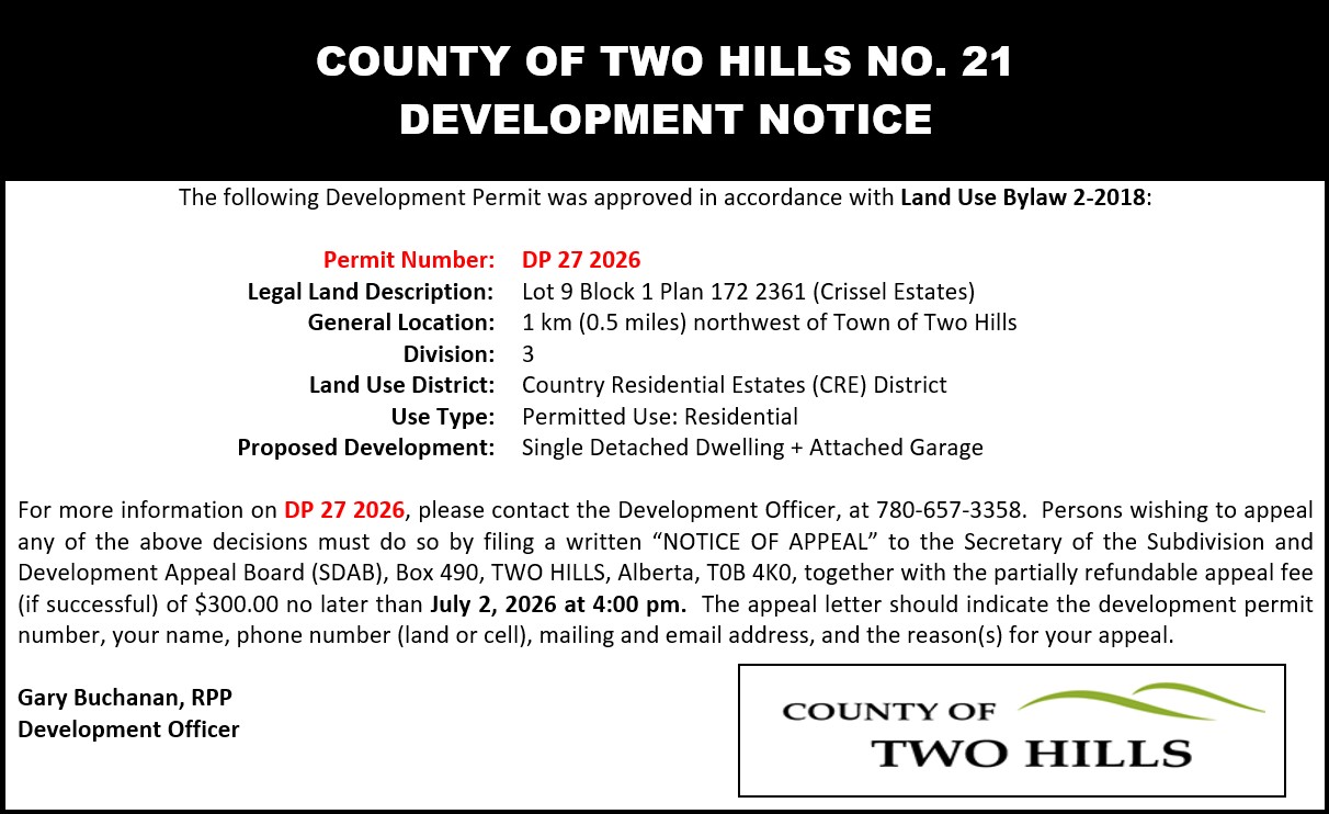 Development Permit 27 2026; Lot 9 Block 1 Plan 172 2361; 1km northwest of Town of Two Hills;  Division 3;  Land Use District: Country Residential Estates (CRE) District;  Use Type: Permitted Use: Residential;  Proposed Development: Single Detached Dwelling + Attached Garage