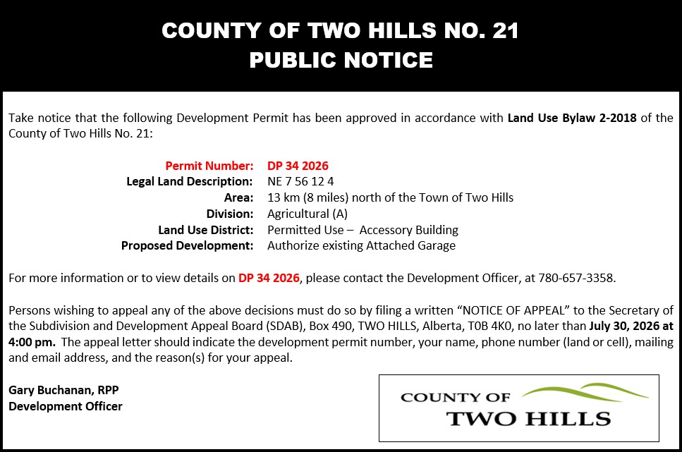 Development Permit 34 2026; NE 7 56 12 W4; 13km north of the Town of Two Hills; Land Use District: Agricultural (A) District;  Use Type: Permitted Use - Accessory Building; Proposed Development: Authorize existing Attached Garage