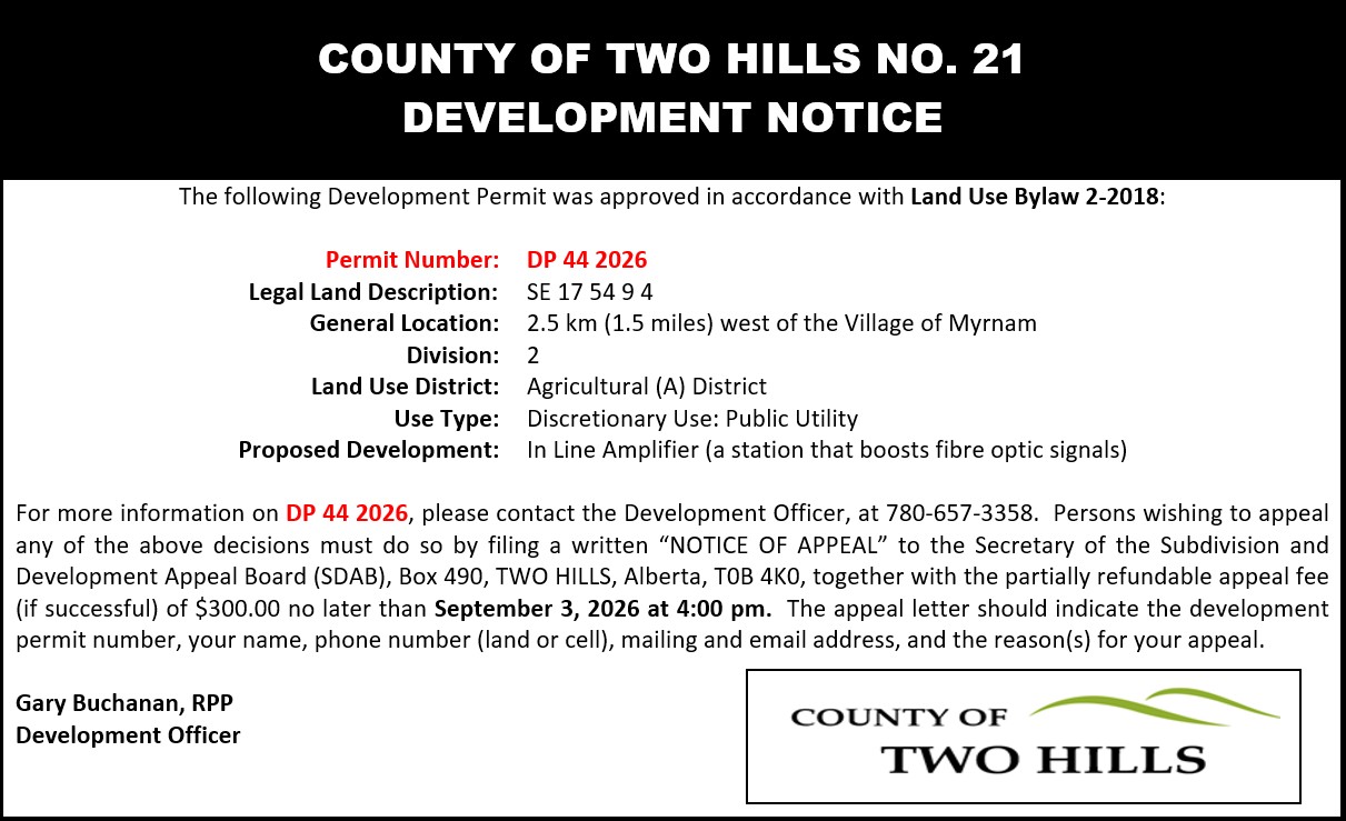 Development Permit 44 2026; SE 17 54 9 4; 2.5km west of the Village of Myrnam; Division 2; Land Use District: Agricultural (A) District; Use Type: Discretionary Use: Public Utility; Proposed Development: In Line Amplifier (a station that boosts fibre optic signals)